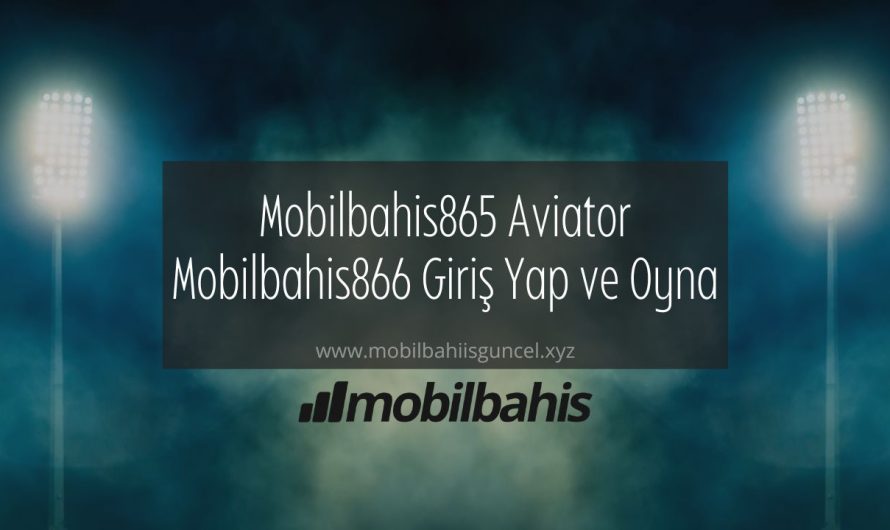 Mobilbahis865 Aviator Mobilbahis866 Giriş Yap ve Oyna