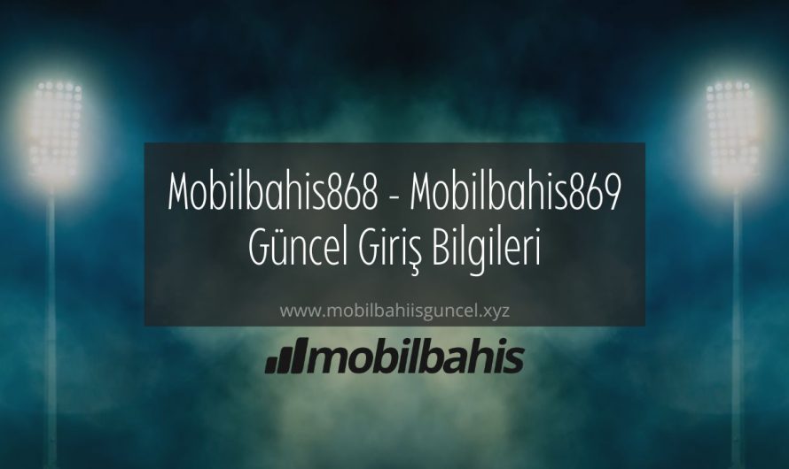 Mobilbahis868 – Mobilbahis869 Güncel Giriş Bilgileri