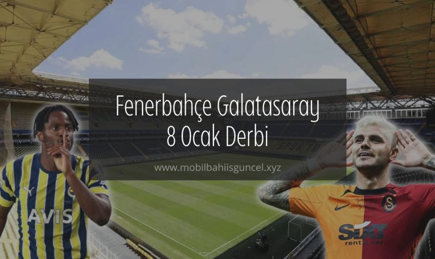Fenerbahçe Galatasaray 8 Ocak Derbi