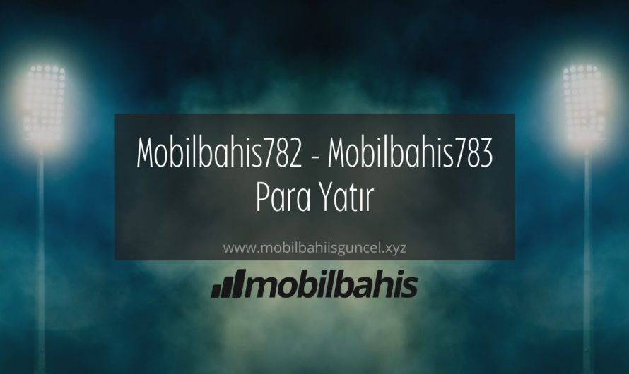 Mobilbahis782 – Mobilbahis783 Para Yatır