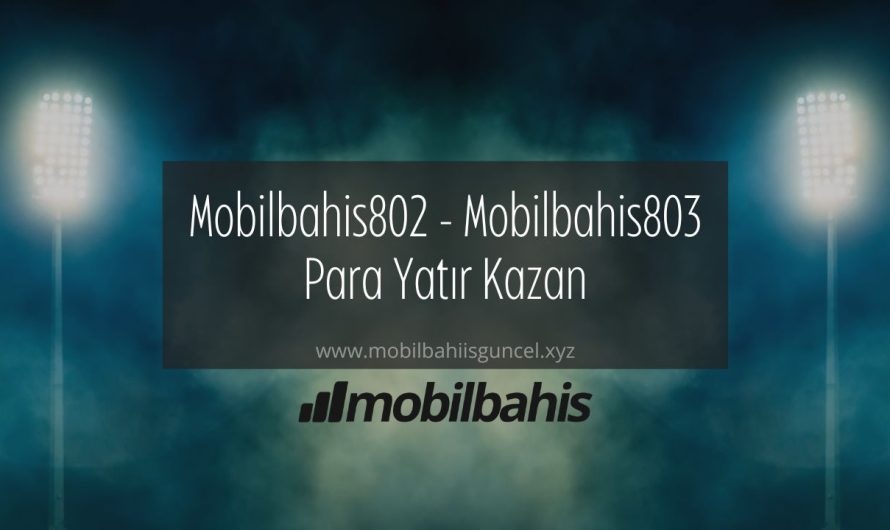 Mobilbahis802 – Mobilbahis803 Para Yatır Kazan