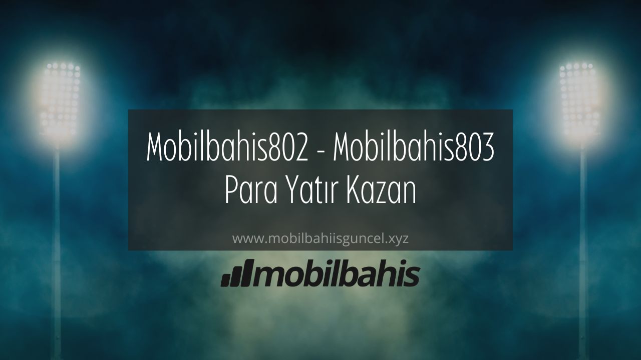 Mobilbahis802 - Mobilbahis803 Para Yatır Kazan