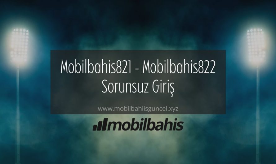 Mobilbahis821 – Mobilbahis822 Sorunsuz Giriş