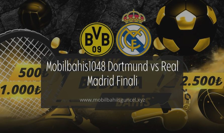 Mobilbahis1048 Dortmund vs Real Madrid Finali