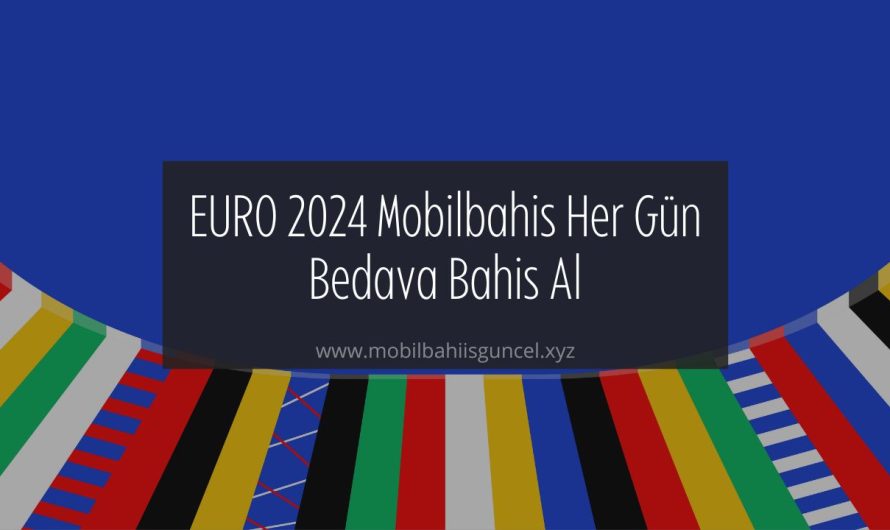 EURO 2024 Mobilbahis Her Gün Bedava Bahis Al