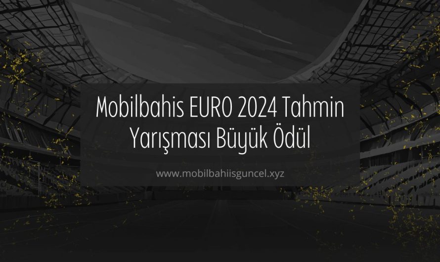Mobilbahis EURO 2024 Tahmin Yarışması Büyük Ödül