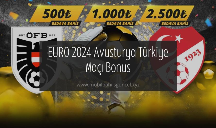 EURO 2024 Avusturya Türkiye Maçı Bonus