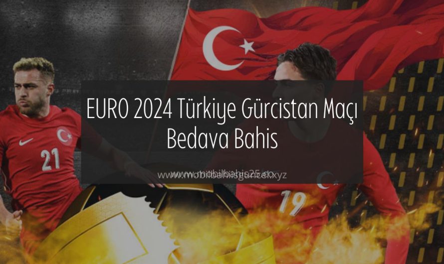 EURO 2024 Türkiye Gürcistan Karşılaşması Bonus