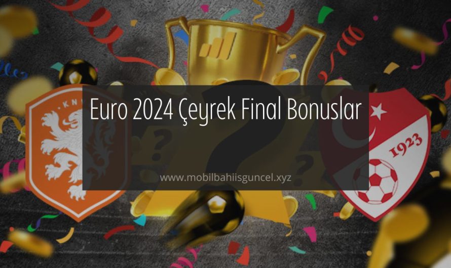 Euro 2024 Çeyrek Final Bonuslar