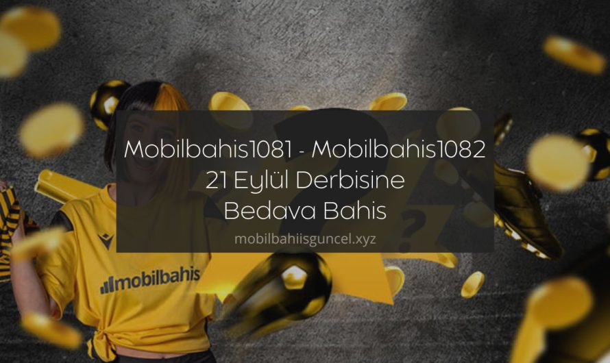 Mobilbahis1081 – Mobilbahis1082 21 Eylül Derbisine Bedava Bahis